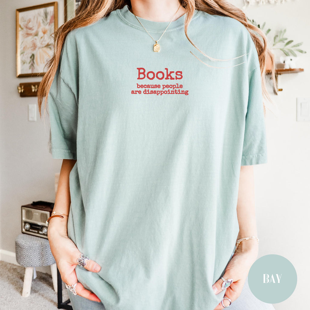 Books Because People Are Disappointing Shirt – Funny Reader Gift